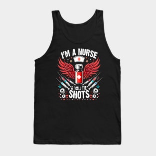 I'm A Nurse and I call the Shots Proud Humor Nursing Tank Top